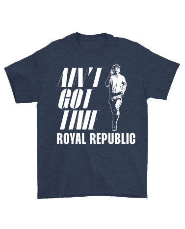 ROYAL REPUBLIC - Ain't Got Time T-Shirt